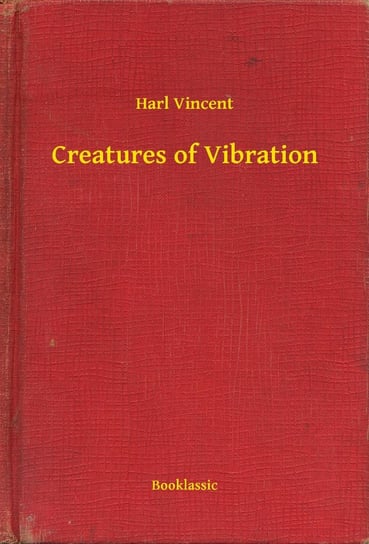 Creatures of Vibration Harl Vincent