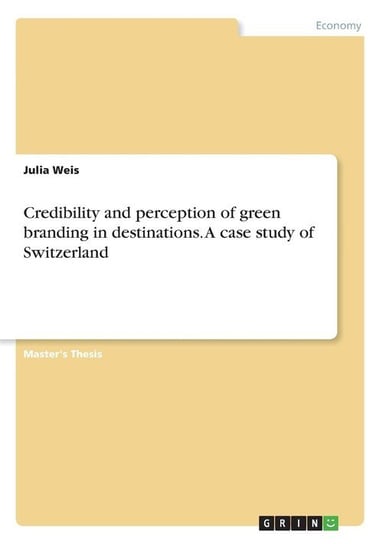 Credibility and perception of green branding in destinations. A case study of Switzerland Weis Julia