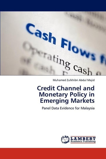 Credit Channel and Monetary Policy in Emerging Markets Abdul Majid Muhamed Zulkhibri