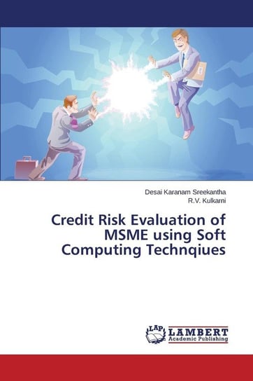 Credit Risk Evaluation of MSME using Soft Computing Technqiues Sreekantha Desai Karanam