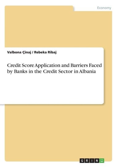 Credit Score Application and Barriers Faced by Banks in the Credit Sector in Albania Çinaj Valbona