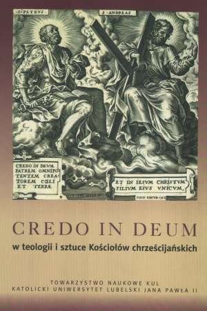 Credo in Deum w teologii i sztuce Kościołów chrześcijańskich Opracowanie zbiorowe