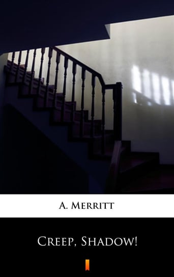 Creep, Shadow! A. Merritt