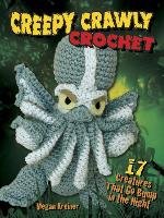 Creepy Crawly Crochet: 17 Creatures That Go Bump in the Night Kreiner Megan