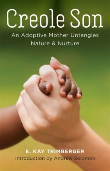 Creole Son. An Adoptive Mother Untangles Nature and Nurture Trimberger E. Kay