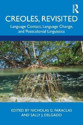 Creoles, Revisited: Language Contact, Language Change, and Postcolonial Linguistics Taylor & Francis Ltd.