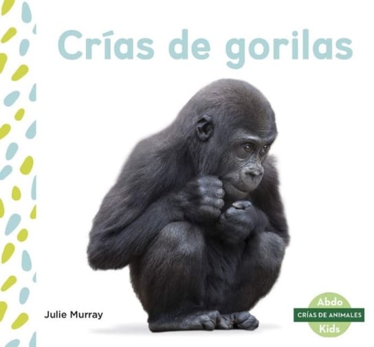Crias de gorilas (Baby Gorillas) Julie Murray