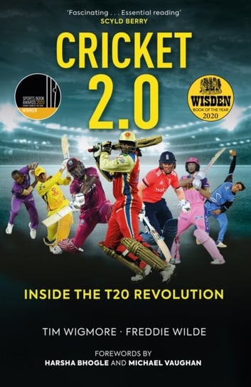 Cricket 2.0. Inside the T20 Revolution - WISDEN BOOK OF THE YEAR 2020 Tim Wigmore, Freddie Wilde