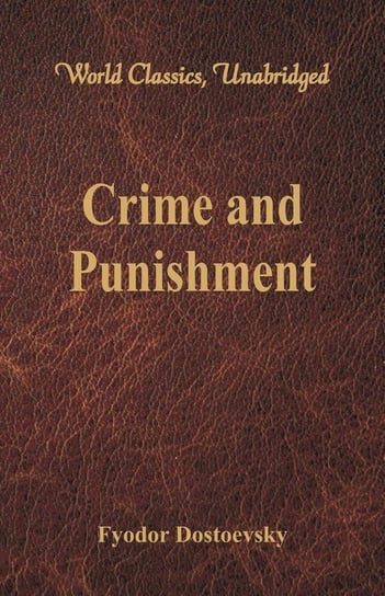 Crime and Punishment (World Classics, Unabridged) Dostoevsky Fyodor