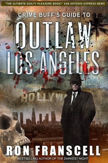 Crime Buff's Guide™ To OUTLAW LOS ANGELES Franscell Ron