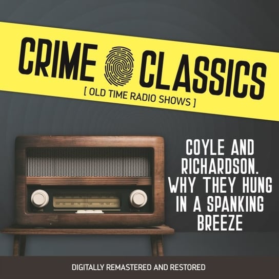 Crime Classics. Coyle And Richardson. Why They Hung In A Spanking Breeze Elliot Lewis