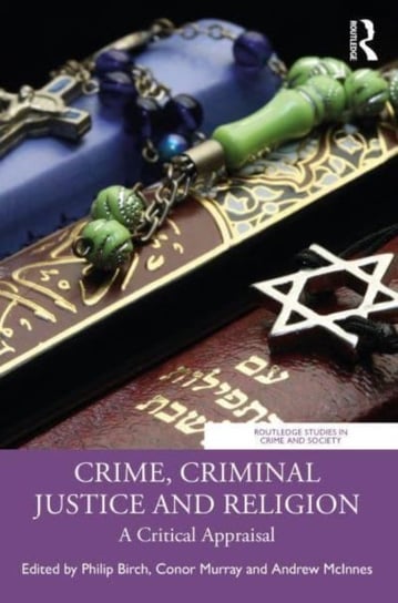 Crime, Criminal Justice and Religion: A Critical Appraisal Opracowanie zbiorowe