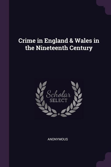 Crime in England & Wales in the Nineteenth Century Anonymous