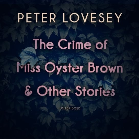 Crime of Miss Oyster Brown, and Other Stories Lovesey Peter
