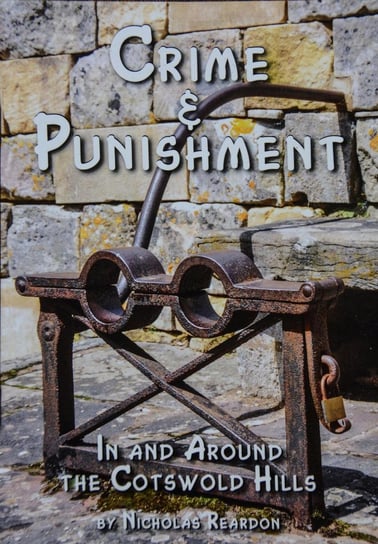 Crime & Punishment: In and Around the Costwold Hills Nicholas Reardon