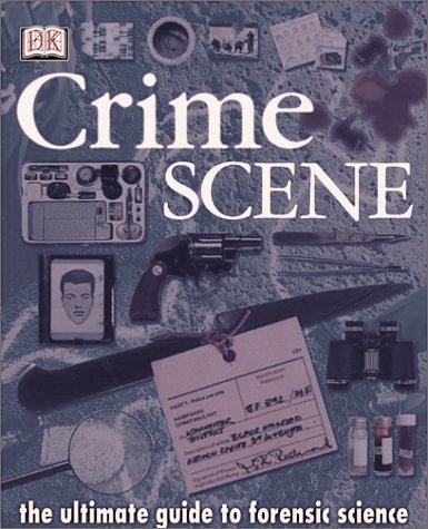 Crime Scene: The Ultimate Guide to Forensic Science Platt Richard