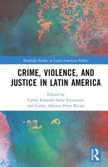 Crime, Violence, and Justice in Latin America Opracowanie zbiorowe