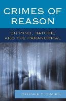 Crimes of Reason: On Mind, Nature, and the Paranormal Stephen E. Braude
