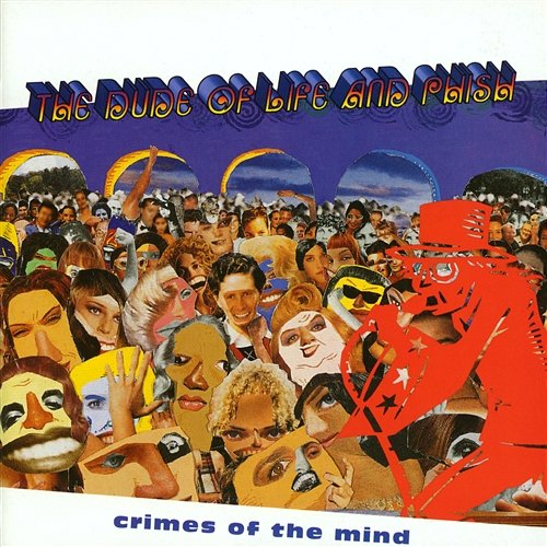 Crimes of the Mind The Dude Of Life And Phish