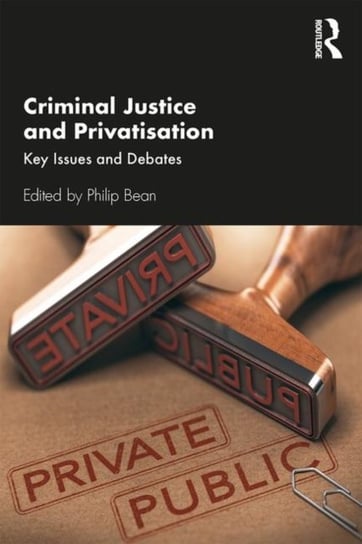 Criminal Justice and Privatisation: Key Issues and Debates Philip Bean