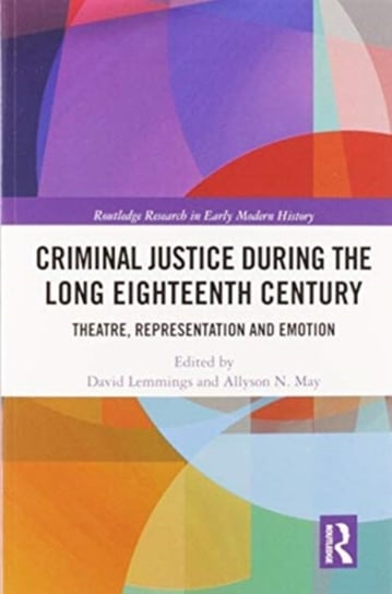 Criminal Justice During the Long Eighteenth Century: Theatre, Representation and Emotion David Lemmings