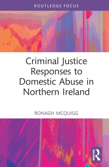 Criminal Justice Responses to Domestic Abuse in Northern Ireland Opracowanie zbiorowe