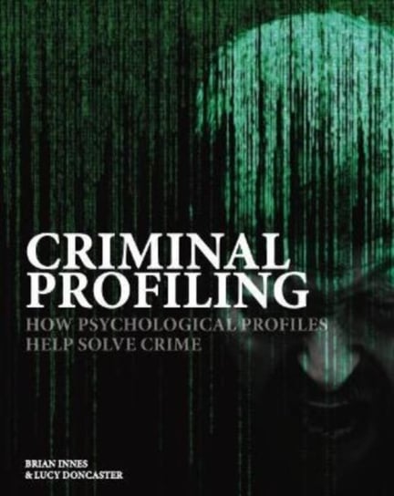 Criminal Profiling: How Psychological Profiling Helps Solve True Crimes Innes Brian