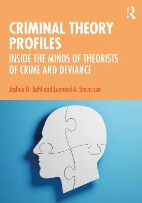 Criminal Theory Profiles: Inside the Minds of Theorists of Crime and Deviance Joshua D. Behl