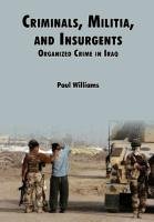 Criminals, Militias, and Insurgents Organized Crime in Iraq Lovelace Douglas C., Strategic Studies Institute, Willliams Phil