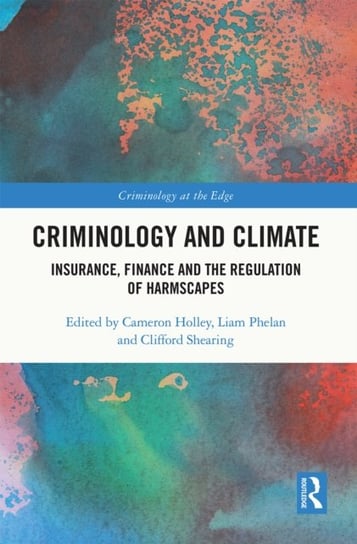 Criminology and Climate: Insurance, Finance and the Regulation of Harmscapes Opracowanie zbiorowe