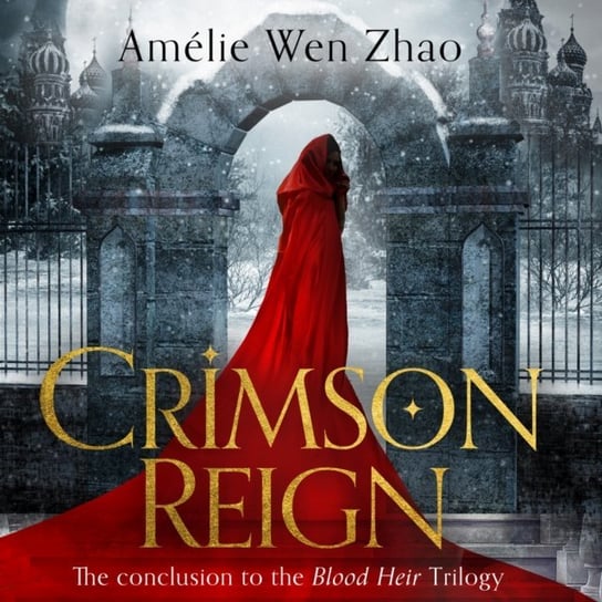 Crimson Reign (Blood Heir Trilogy, Book 3) Amelie Wen Zhao
