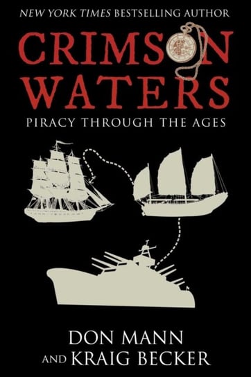 Crimson Waters: True Tales of Adventure. Looting, Kidnapping, Torture, and Piracy on the High Seas Mann Don, Kraig Becker