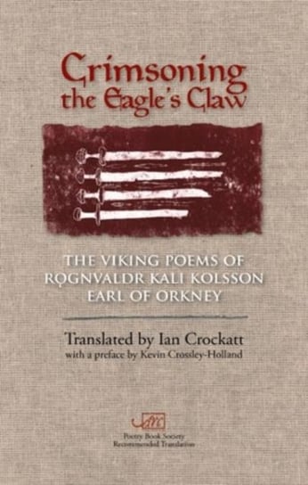 Crimsoning the Eagles Claw: The Viking Poems of Rognvaldr Kali Kolsson, Earl of Orkney Rognvaldr Kali Kolsson
