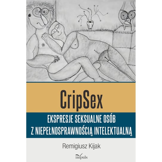 CripSex. Ekspresje seksualne osób z niepełnosprawnością intelektualną Kijak Remigiusz