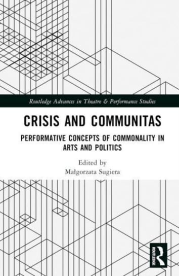 Crisis and Communitas: Performative Concepts of Commonality in Arts and Politics Sajewska Dorota