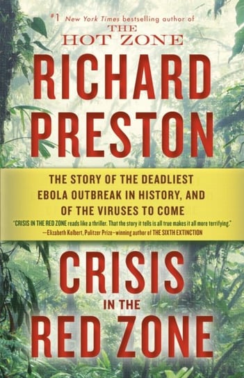 Crisis in the Red Zone: The Story of the Deadliest Ebola Outbreak in History, and of the Viruses to Richard Preston