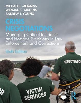 Crisis Negotiations: Managing Critical Incidents and Hostage Situations in Law Enforcement and Corrections Michael McMains