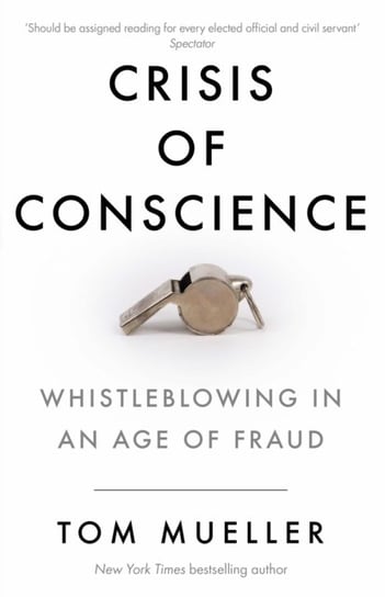 Crisis of Conscience: Whistleblowing in an Age of Fraud Tom Mueller