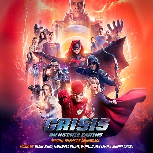 Crisis on Infinite Earths (Original Television Soundtrack) Blake Neely, Nathaniel Blume, Daniel James Chan & Sherri Chung