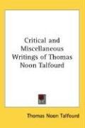 Critical and Miscellaneous Writings of Thomas Noon Talfourd Talfourd Thomas Noon