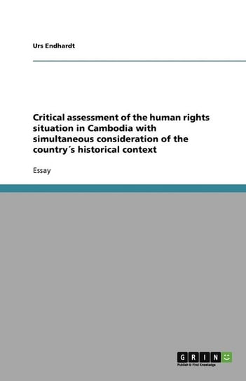 Critical assessment of the human rights situation in Cambodia with simultaneous consideration of the country´s historical context Endhardt Urs
