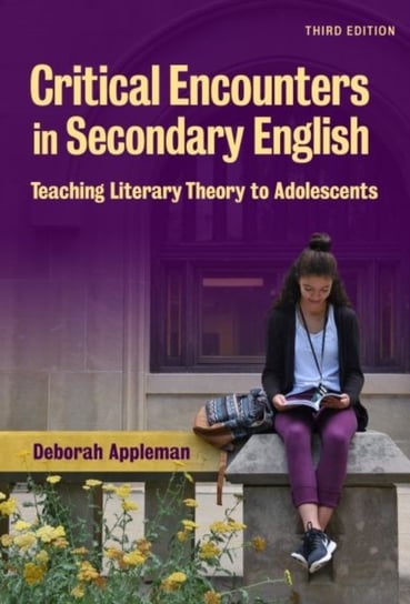 Critical Encounters in Secondary English: Teaching Literary Theory to Adolescents Deborah Appleman