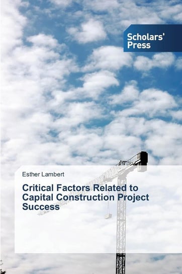 Critical Factors Related to Capital Construction Project Success Lambert Esther