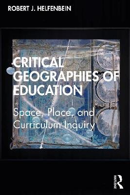 Critical Geographies of Education: Space, Place, and Curriculum Inquiry Opracowanie zbiorowe