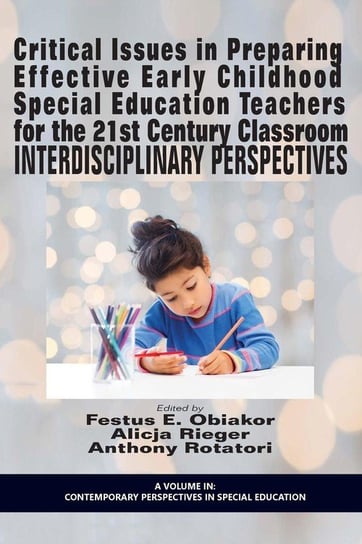 Critical Issues in Preparing Effective Early Childhood Special Education Teachers for the 21 Century Classroom Information Age Publishing