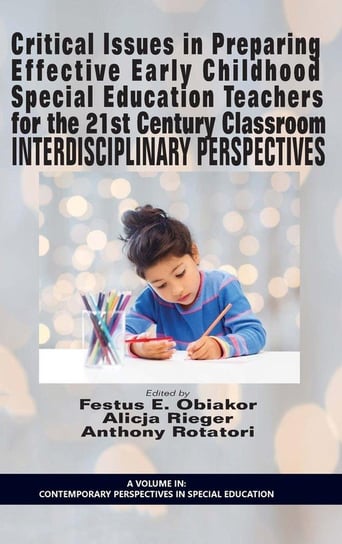 Critical Issues in Preparing Effective Early Childhood Special Education Teachers for the 21 Century Classroom Information Age Publishing