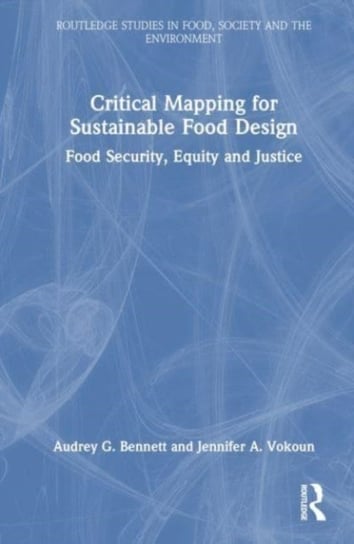 Critical Mapping for Sustainable Food Design: Food Security, Equity, and Justice Taylor & Francis Ltd.