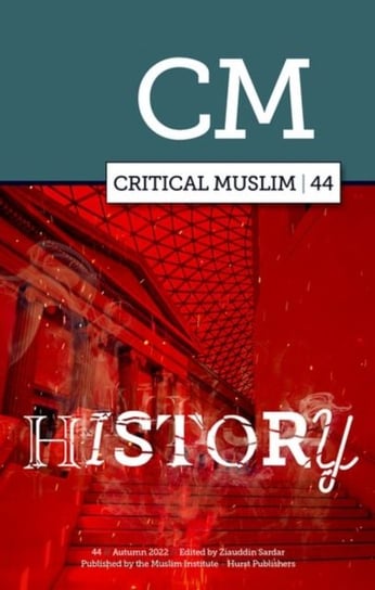 Critical Muslim 44: History Ziauddin Sardar
