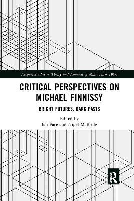 Critical Perspectives on Michael Finnissy: Bright Futures, Dark Pasts Ian Pace