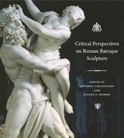 Critical Perspectives on Roman Baroque Sculpture Colantuono Anthony